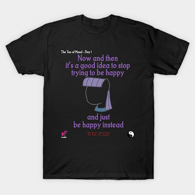 The Tao of Maud - Day 1 - Happy T-Shirt by TaoOfMaud